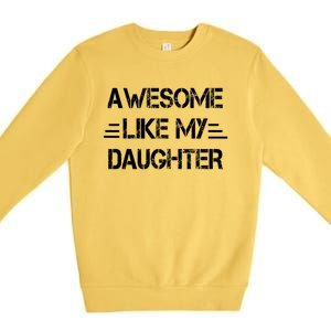 Awesome Like My Daughter Funny Fathers Day Gift Dad Premium Crewneck Sweatshirt