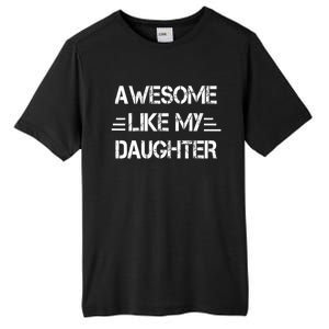 Awesome Like My Daughter Funny Fathers Day Gift Dad Tall Fusion ChromaSoft Performance T-Shirt