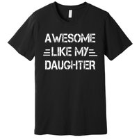 Awesome Like My Daughter Funny Fathers Day Gift Dad Premium T-Shirt