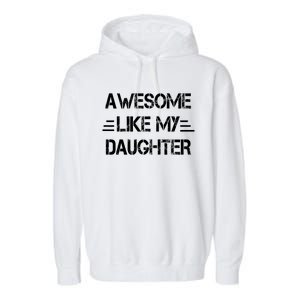 Awesome Like My Daughter Funny Fathers Day Gift Dad Garment-Dyed Fleece Hoodie