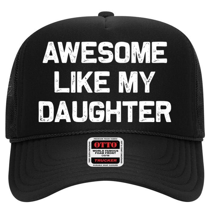 Awesome Like My Daughter Gifts Funny Fathers Day Dad High Crown Mesh Back Trucker Hat