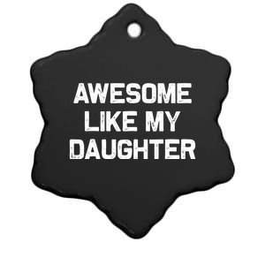 Awesome Like My Daughter Gifts Funny Fathers Day Dad Ceramic Star Ornament