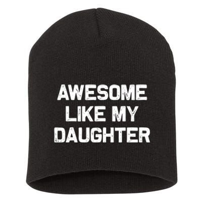 Awesome Like My Daughter Gifts Funny Fathers Day Dad Short Acrylic Beanie