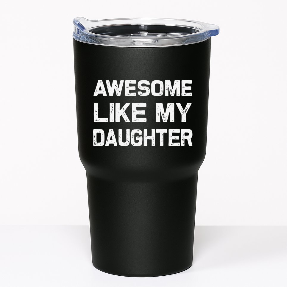Awesome Like My Daughter Funny Fathers Day Gift Dad Tumbler