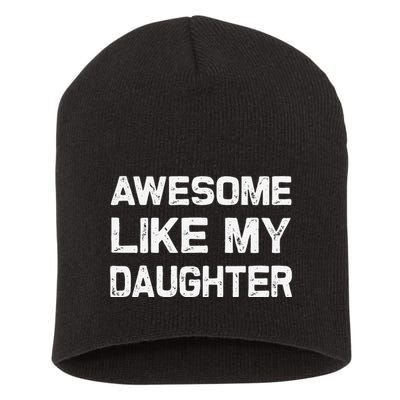 Awesome Like My Daughter Funny Fathers Day Gift Dad Short Acrylic Beanie