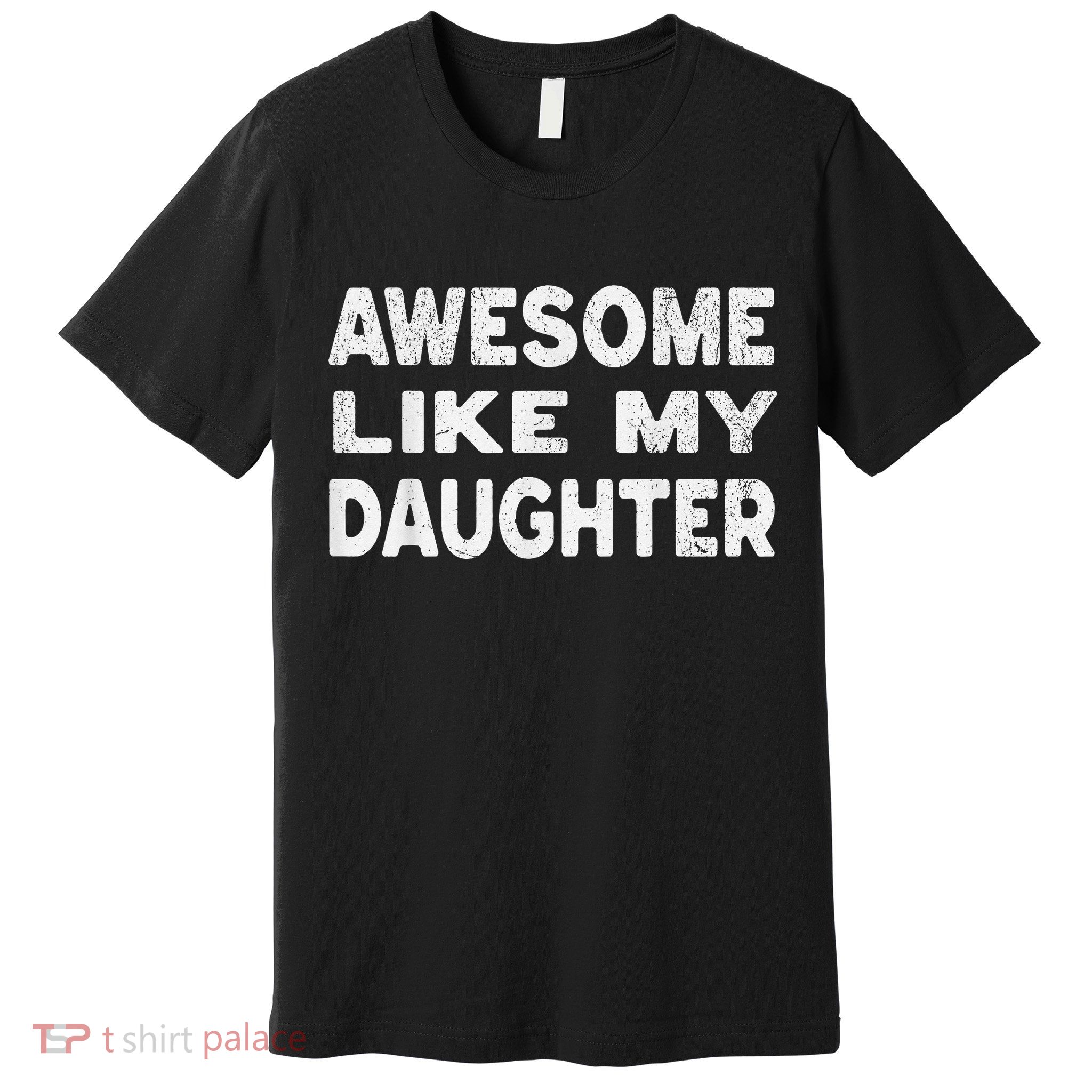 Awesome Like My Daughter Funny Fathers Day Gift Dad Premium T-Shirt
