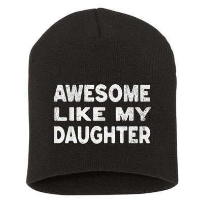 Awesome Like My Daughter Funny Fathers Day Gift Dad Short Acrylic Beanie
