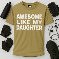 Awesome Like My Daughter Funny Fathers Day Gift Dad Cooling Performance Crew T-Shirt