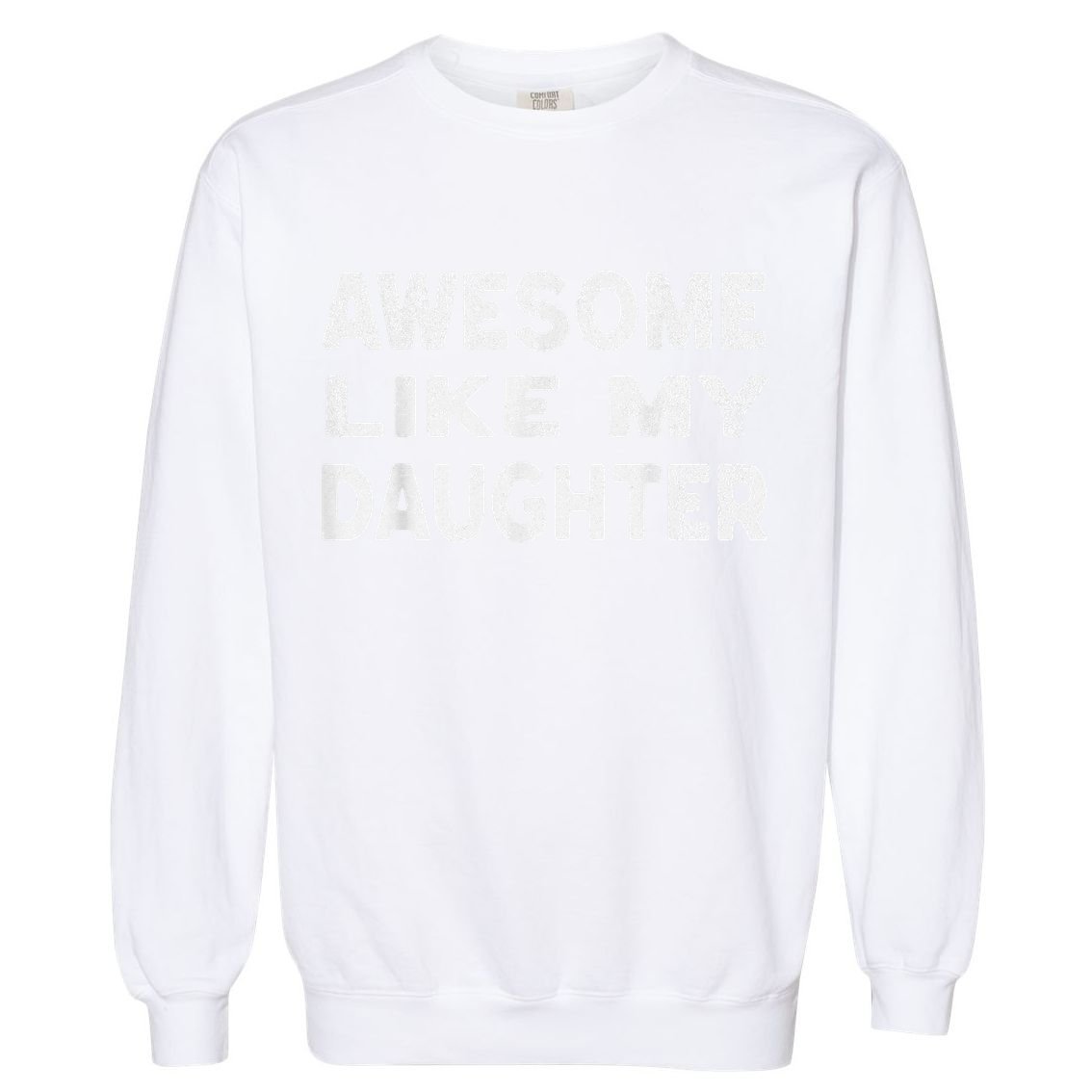 Awesome Like My Daughter Funny Fathers Day Gift Dad Garment-Dyed Sweatshirt