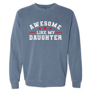 Awesome Like My Daughter Mothers Day Fathers Day Garment-Dyed Sweatshirt