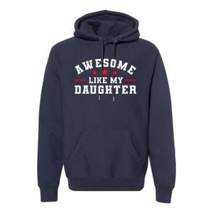 Awesome Like My Daughter Mothers Day Fathers Day Premium Hoodie