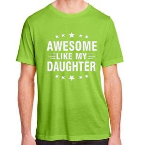 Awesome Like My Daughter Funny Fathers Day Dad Adult ChromaSoft Performance T-Shirt