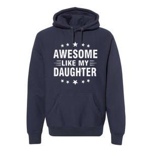 Awesome Like My Daughter Funny Fathers Day Dad Premium Hoodie