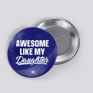 Awesome Like My Daughter Meaningful Gift Funny Father's Day Gift Button