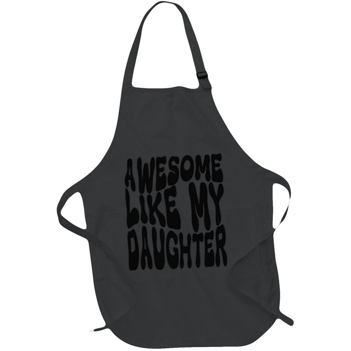 Awesome Like My Daughter For Dad On FatherS Day Full-Length Apron With Pockets