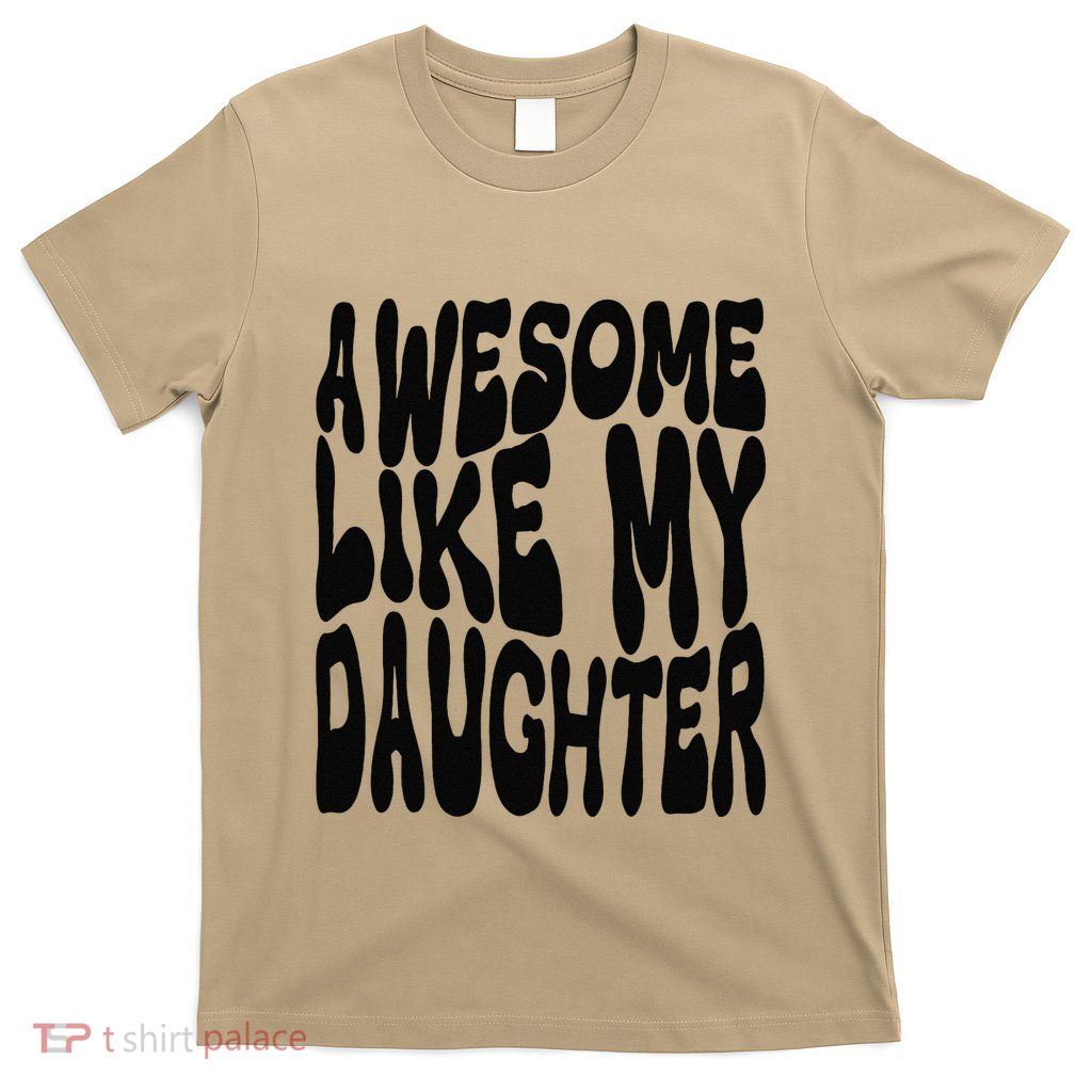 Awesome Like My Daughter For Dad On FatherS Day T-Shirt