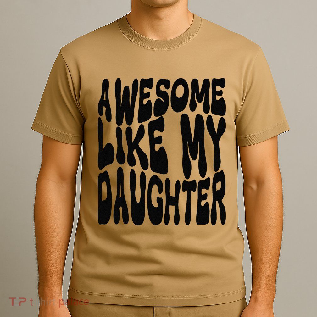Awesome Like My Daughter For Dad On FatherS Day T-Shirt