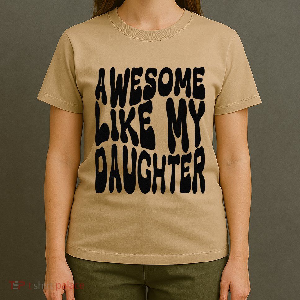 Awesome Like My Daughter For Dad On FatherS Day T-Shirt