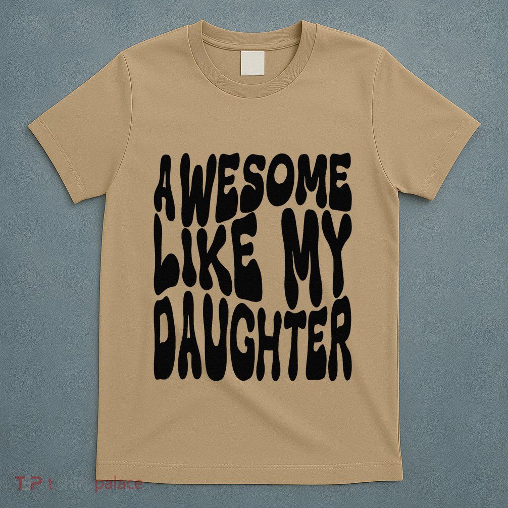 Awesome Like My Daughter For Dad On FatherS Day T-Shirt
