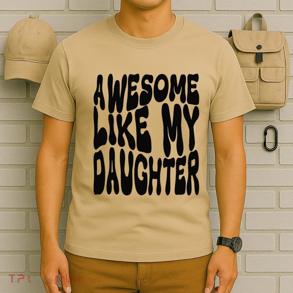 Awesome Like My Daughter For Dad On FatherS Day T-Shirt