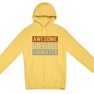 Awesome Like My Daughter Funny FatherS Day Retro Dad Joke Premium Pullover Hoodie