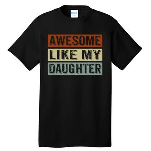 Awesome Like My Daughter Funny FatherS Day Retro Dad Joke Tall T-Shirt