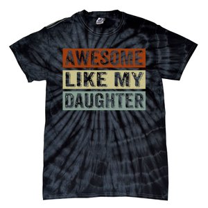 Awesome Like My Daughter Funny FatherS Day Retro Dad Joke Tie-Dye T-Shirt