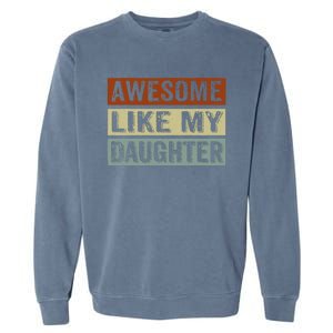 Awesome Like My Daughter Funny FatherS Day Retro Dad Joke Garment-Dyed Sweatshirt