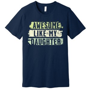 Awesome Like My Daughter Retro Man Dad Funny Fathers Premium T-Shirt