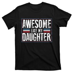 Awesome Like My Daughter Fathers Day Funny Family Humor T-Shirt