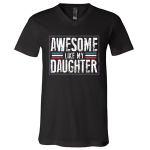 Awesome Like My Daughter Fathers Day Funny Family Humor V-Neck T-Shirt