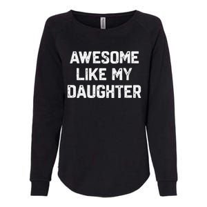 Awesome Like My Daughter Funny Fathers Day Gift Dad Womens California Wash Sweatshirt