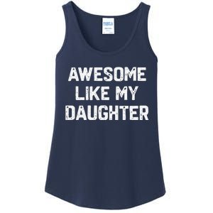 Awesome Like My Daughter Funny Fathers Day Gift Dad Ladies Essential Tank