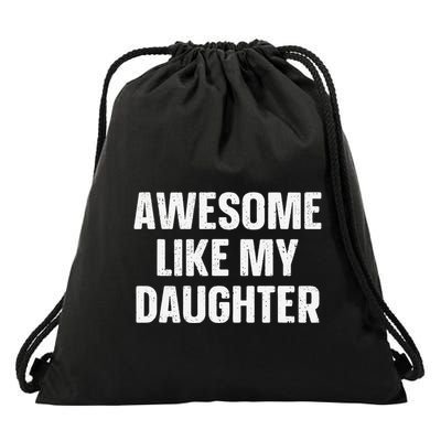 Awesome Like My Daughter Gift Funny FatherS Day Drawstring Bag