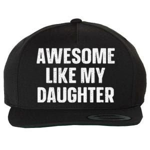 Awesome Like My Daughter Gift Funny FatherS Day Wool Snapback Cap