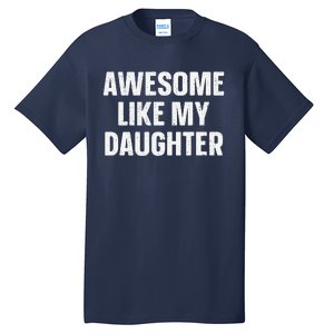 Awesome Like My Daughter Gift Funny FatherS Day Tall T-Shirt