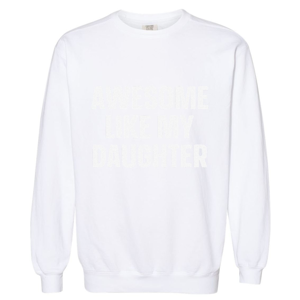 Awesome Like My Daughter Gift Funny FatherS Day Garment-Dyed Sweatshirt