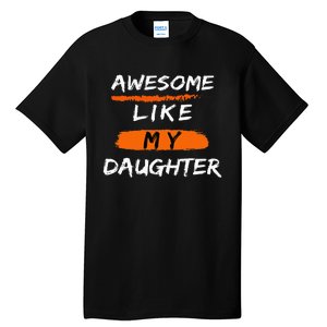 Awesome Like My Daughter Funny Fathers Day Dad Tall T-Shirt