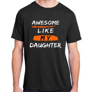 Awesome Like My Daughter Funny Fathers Day Dad Adult ChromaSoft Performance T-Shirt