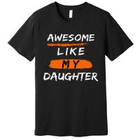 Awesome Like My Daughter Funny Fathers Day Dad Premium T-Shirt