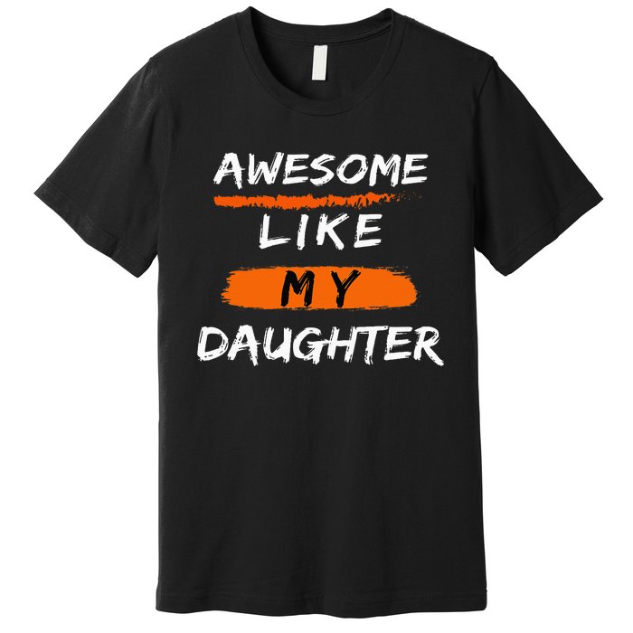 Awesome Like My Daughter Funny Fathers Day Dad Premium T-Shirt