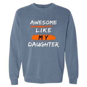 Awesome Like My Daughter Funny Fathers Day Dad Garment-Dyed Sweatshirt