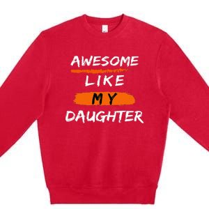 Awesome Like My Daughter Funny Fathers Day Dad Premium Crewneck Sweatshirt