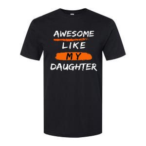 Awesome Like My Daughter Funny Fathers Day Dad Softstyle CVC T-Shirt