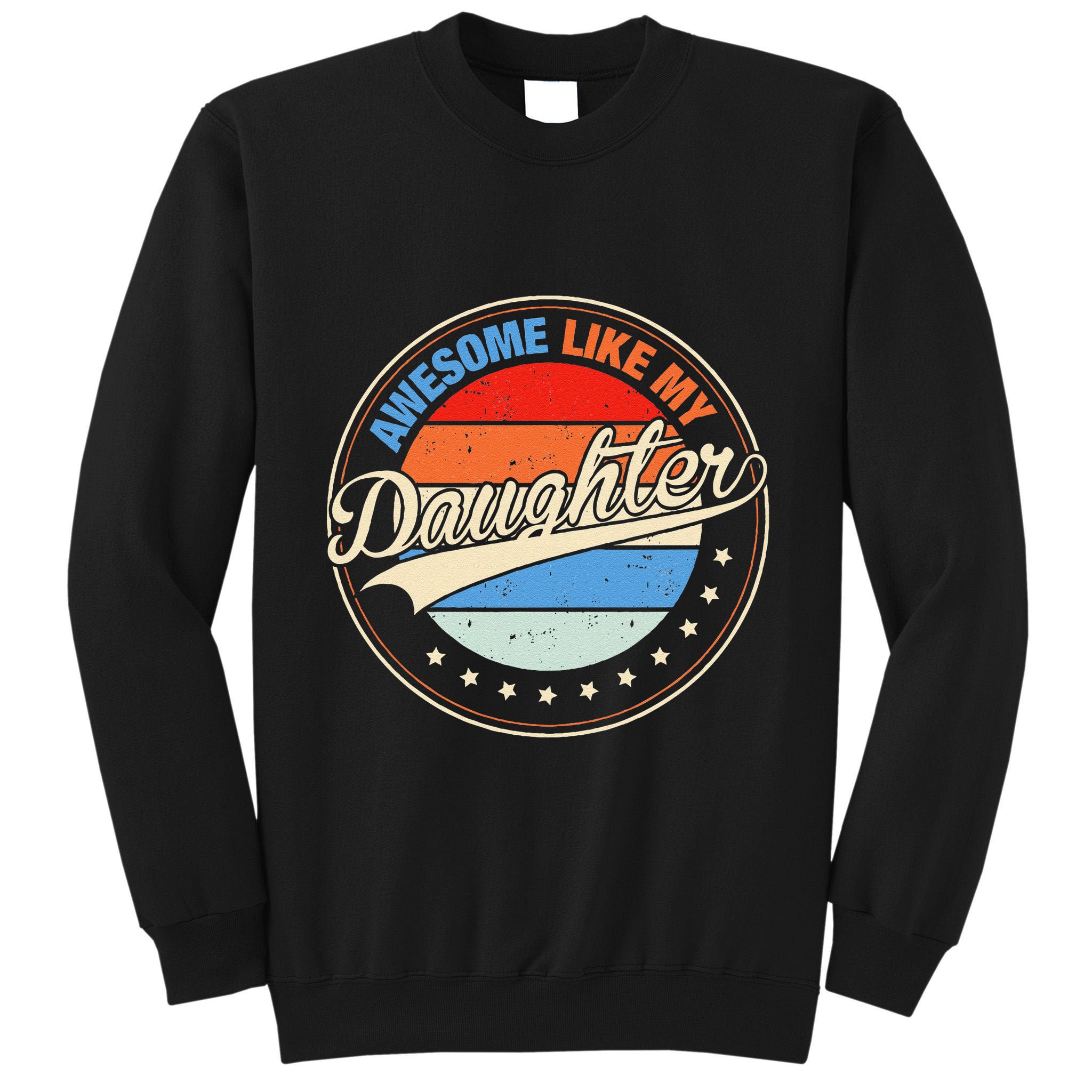 Awesome Like My Daughter Retro Funny FatherS Day Tall Sweatshirt