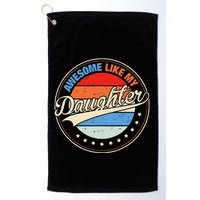 Awesome Like My Daughter Retro Funny FatherS Day Golf Towel