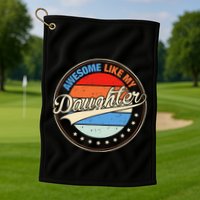 Awesome Like My Daughter Retro Funny FatherS Day Golf Towel
