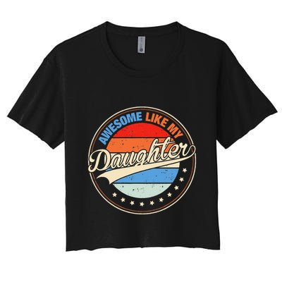 Awesome Like My Daughter Retro Funny FatherS Day Crop Top