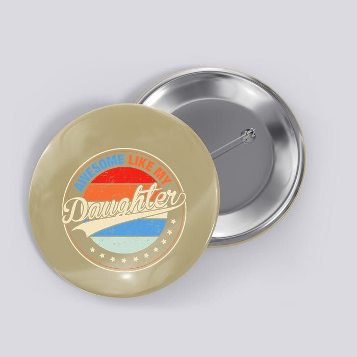 Awesome Like My Daughter Retro Funny FatherS Day Button