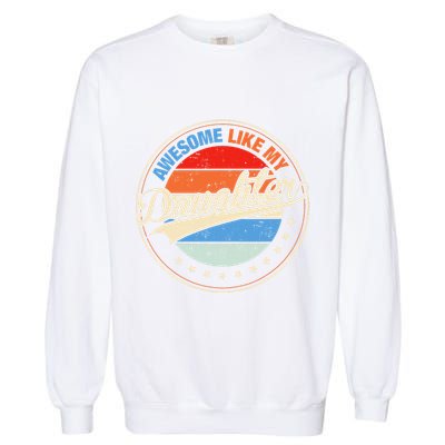 Awesome Like My Daughter Retro Funny FatherS Day Garment-Dyed Sweatshirt